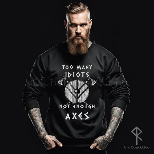 Viking Sweatshirt - Too Many Idiots Not Enough Axes, Black Men's Pullover - The Norse Wind