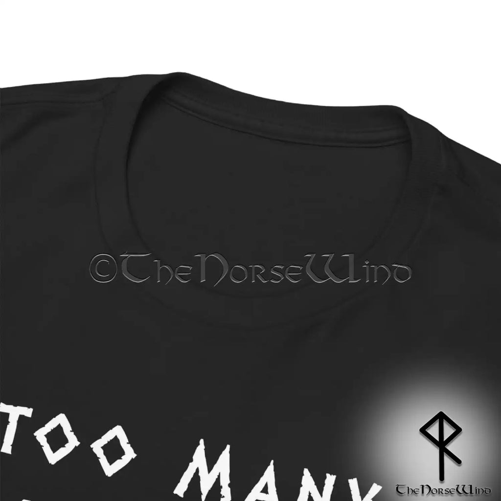 Viking T-Shirt - Too Many Idiots Not Enough Axes - The Norse Wind