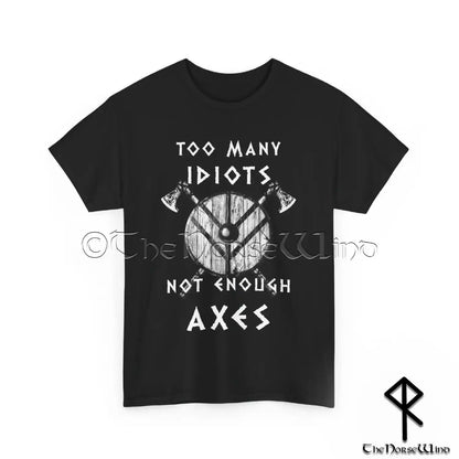 Viking T-Shirt - Too Many Idiots Not Enough Axes