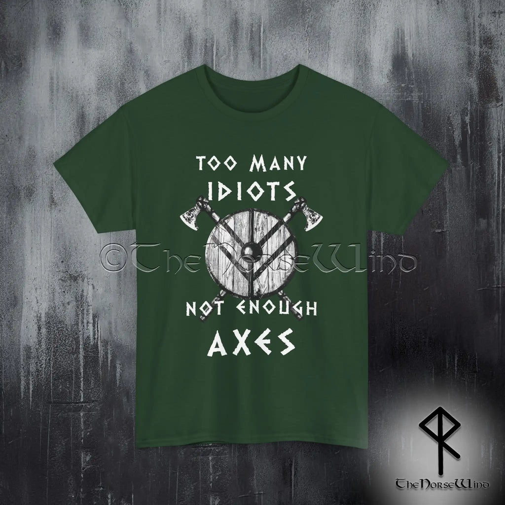 Viking T-Shirt - Too Many Idiots Not Enough Axes - The Norse Wind