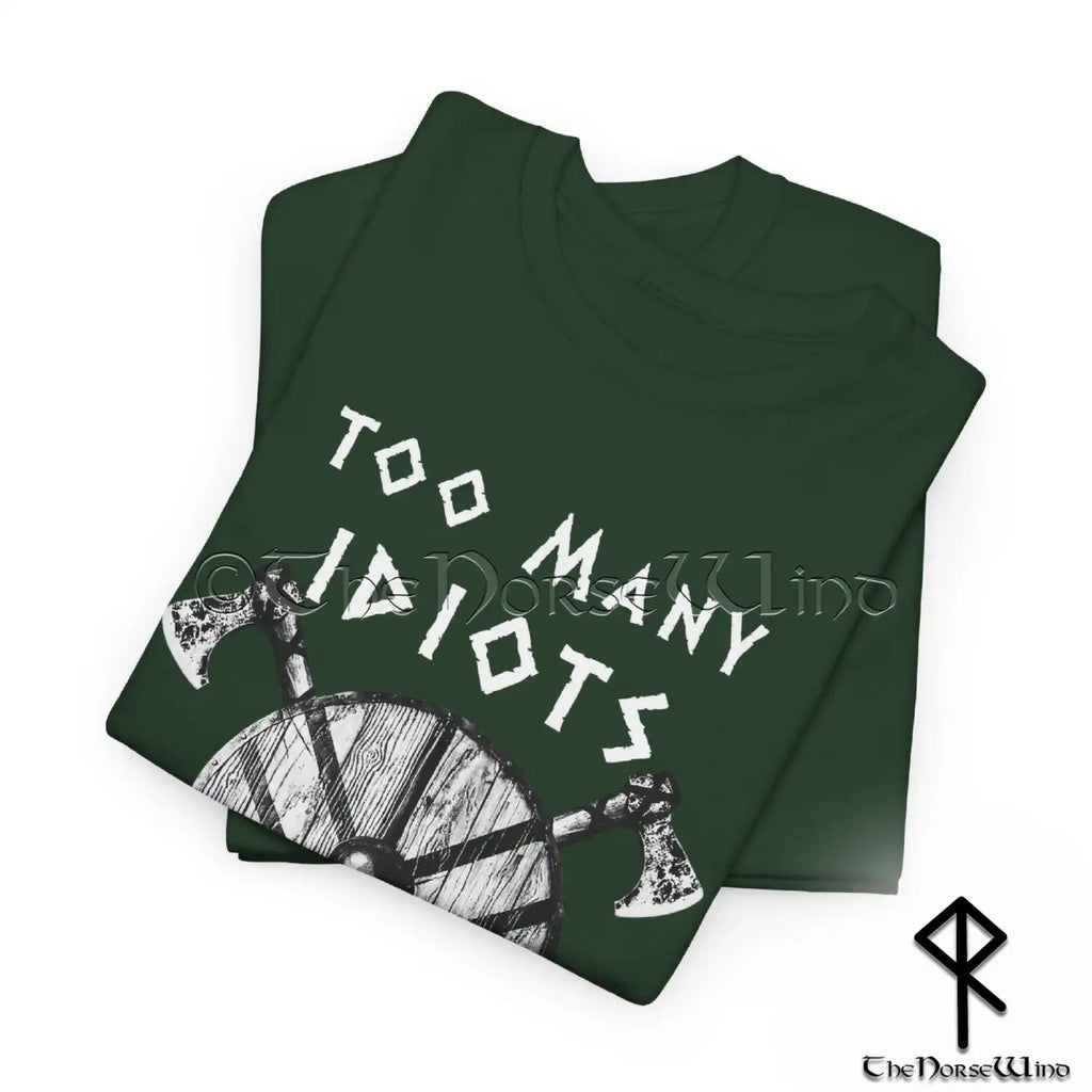 Viking T-Shirt - Too Many Idiots Not Enough Axes - The Norse Wind