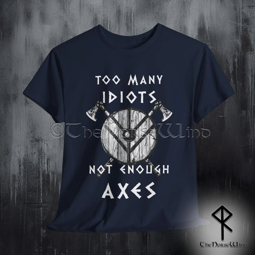 Viking T-Shirt - Too Many Idiots Not Enough Axes - The Norse Wind