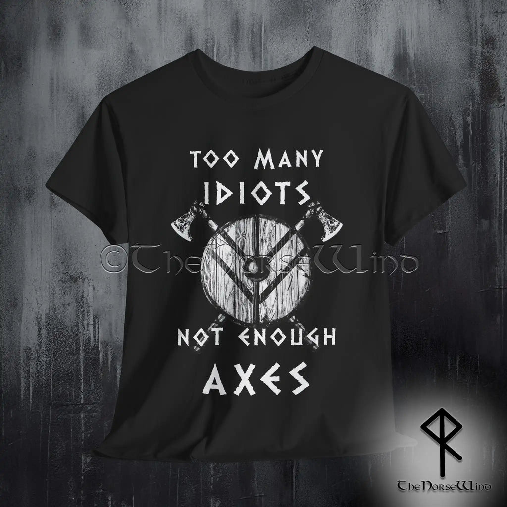 Viking T-Shirt - Too Many Idiots Not Enough Axes - The Norse Wind