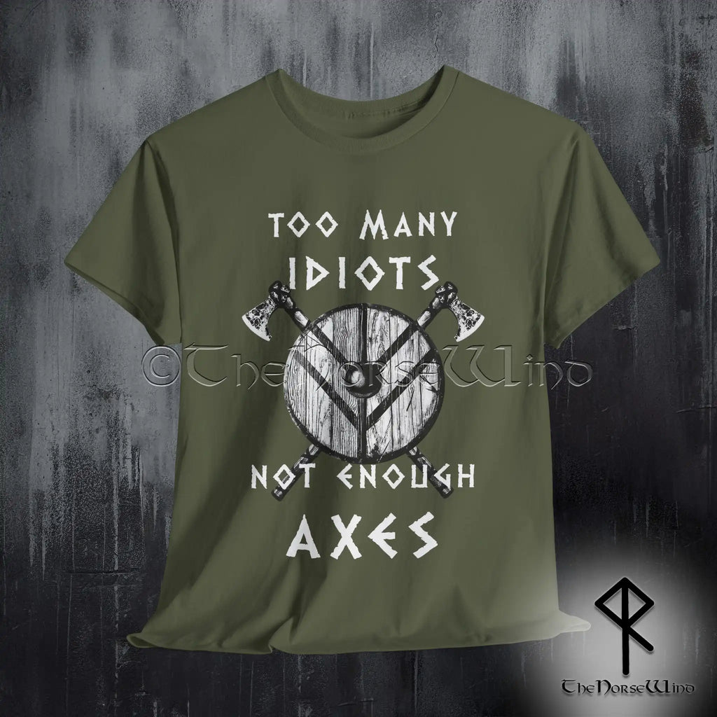 Viking T-Shirt - Too Many Idiots Not Enough Axes - The Norse Wind