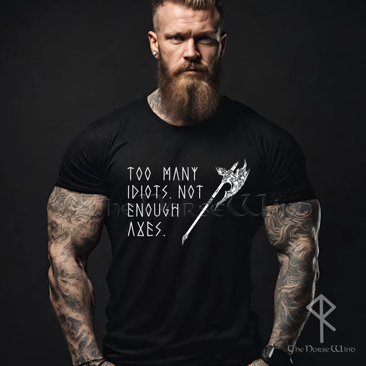 Too Many Idiots Not Enough Axes Viking T-Shirt - The Norse Wind