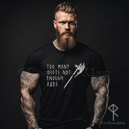 Too Many Idiots Not Enough Axes Viking T-Shirt - The Norse Wind