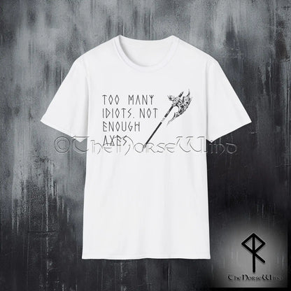 Too Many Idiots Not Enough Axes Viking T-Shirt - The Norse Wind
