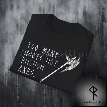 Too Many Idiots Not Enough Axes Viking T-Shirt - The Norse Wind
