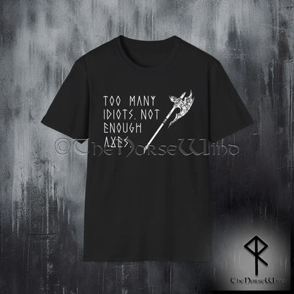 Too Many Idiots Not Enough Axes Viking T-Shirt - The Norse Wind